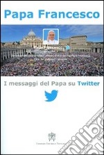 I messaggi del papa su Twitter. Vol. 1 libro