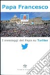 I messaggi del papa su Twitter. Vol. 1 libro