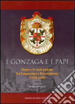 I Gonzaga e i papi. Roma e le corti padane fra Umanesimo e Rinascimeno (1418-1620) libro