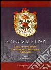 I Gonzaga e i papi. Roma e le corti padane fra Umanesimo e Rinascimeno (1418-1620) libro