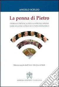 La penna di Pietro. Storia (e cronaca) della comunicazione vaticana dal Concilio a papa Francesco. Mezzo secolo dall'Inter Mirifica al Web libro