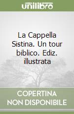 La Cappella Sistina. Un tour biblico. Ediz. illustrata libro