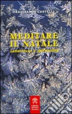 Meditare il Natale. Letteratura e spiritualità libro