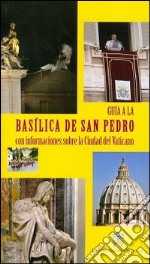 Guida alla Basilica di San Pietro. Con cenni sulla Città del Vaticano. Ediz. spagnola