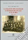 La sollecitudine ecclesiale di monsignor Roncalli in Bulgaria (1925-1934). Studio storico-diplomatico alla luce delle nuove fonti archivistiche libro