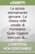 La sposa eternamente giovane. La chiesa nelle omelie di monsignor Giulio Oggioni vescovo di Bergamo (1977-1991)