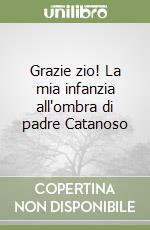 Grazie zio! La mia infanzia all'ombra di padre Catanoso libro