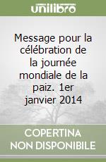 Message pour la célébration de la journée mondiale de la paiz. 1er janvier 2014 libro