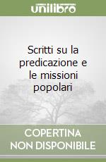 Scritti su la predicazione e le missioni popolari libro