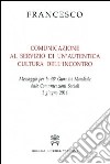 Comunicazione al servizio di un'autentica cultura dell'incontro. Messaggio per la 48° Giornata mondiale delle comunicazioni sociali 1 giugno 2014 libro