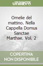 Omelie del mattino. Nella Cappella Domus Sanctae Marthae. Vol. 2