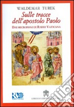 Sulle tracce dell'apostolo Paolo. Dai microfoni di Radio Vaticana libro