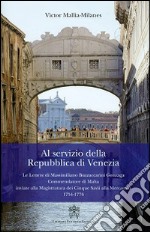 Al servizio della Repubblica di Venezia. Le lettere di Massimiliano Buzzaccarini Gonzaga commendatore di Malta inviate alla magistratura dei cinque savi... libro