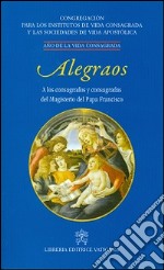 Alegraos. A los consagrados y consagradas del Magisterio del Papa Francisco libro