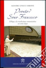 Pronto? Sono Francesco. Il papa e la rivoluzione comunicativa un anno dopo