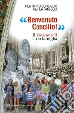 Benvenuto Concilio! Il Vaticano II sulla famiglia libro