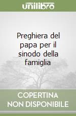 Preghiera del papa per il sinodo della famiglia libro