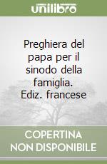 Preghiera del papa per il sinodo della famiglia. Ediz. francese libro