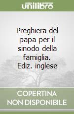 Preghiera del papa per il sinodo della famiglia. Ediz. inglese libro