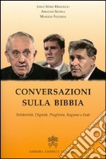 Conversazioni sulla Bibbia. Solidarietà, dignità, preghiera, ragione e fede libro