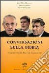 Conversazioni sulla Bibbia. Solidarietà, dignità, preghiera, ragione e fede libro