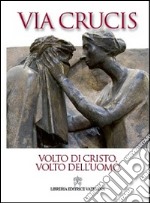 Volto di Cristo, volto dell'uomo. Via Crucis 2014 libro