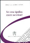 Sai cosa significa essere sacerdote? libro