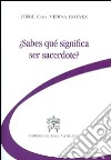 Sabes qué significa ser sacerdote? libro