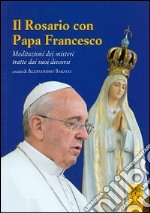 Il rosario con papa Francesco. Meditazioni dei misteri tratte dai suoi discorsi libro