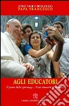 Agli educatori. Il pane della speranza. Non stancarti di seminare libro