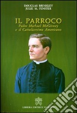 Il parroco. Padre Michael McGivney e il cattolicesimo americano libro