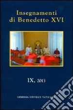 Insegnamenti di Benedetto XVI (2013). Vol. 9 libro