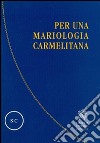 Per una mariologia carmelitana libro di Borriello L. (cur.) Gaetani L. (cur.)