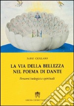 La via della bellezza nel poema di Dante. Percorsi teologici e spirituali libro