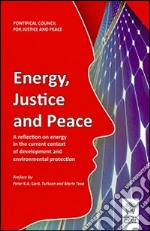 Energy justice and peace. A reflection on energy in the current context of development and environmental protection libro