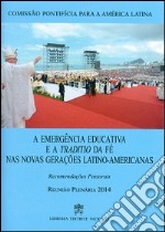 A Emergência educativa e a traditio de fé nas novas geraçðes latino-americanas. Recomendacoes pastorais libro