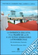 La emergencia educativa y la traditio de la fe a las nuevas generaciones latinoamericanas. Recomendaciones pastorales libro