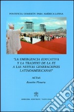 La emergencia educativa y la traditio de la fe a las nuevas generaciones latinoamericanas. Acta reunion plenaria libro