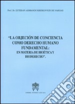 La objecion de conciencia como derecho humano fundamental. En materia de bioetica y bioderecho libro