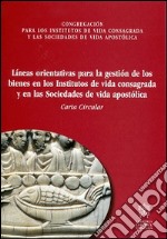 Líneas orientativas para la gestión de los bienes en los institutos devida consagrada y en las sociedades de vida apostólica libro