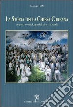 La storia della Chiesa coreana. Aspetti storici giuridici e pastorali libro