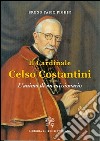 Il cardinale Celso Costantini. L'anima di un missionario libro