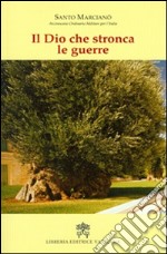 Il Dio che stronca le guerre libro