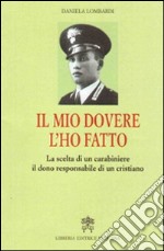 Il mio dovere l'ho fatto. La scelta di un carabiniere, il dono responsabile di un cristiano libro