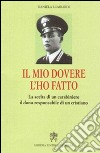 Il mio dovere l'ho fatto. La scelta di un carabiniere, il dono responsabile di un cristiano libro di Lombardi Daniela