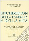 Enchiridion della famiglia e della vita. Documenti magisteriali e pastorali dal Concilio di Firenze (1439) a papa Francesco libro