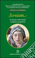 Scrutate. Ai consacrati e alle consacrate in cammino sui segni di Dio libro