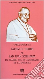 Pacem in terris. De san Juan XXIII papa en ocasion del 50° aniversario de la enciclica (carta enciclica) libro