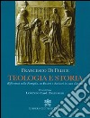 Teologia e storia. Riflessioni sulla famiglia, su pastori e scrittori in cura d'anime libro di Di Felice Francesco