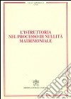 L'istruttoria nel processo di nullità matrimoniale. Vol. 18 libro